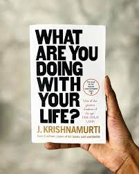 what are you doing with your life - By J. Krishnamurti